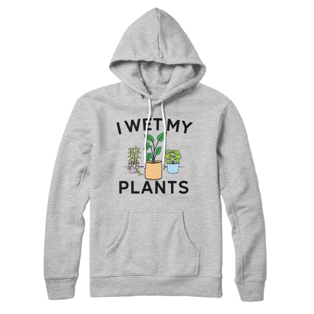 I Wet My Plants Hoodie