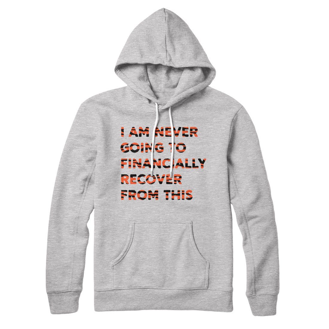 I Am Never Going To Financially Recover Hoodie