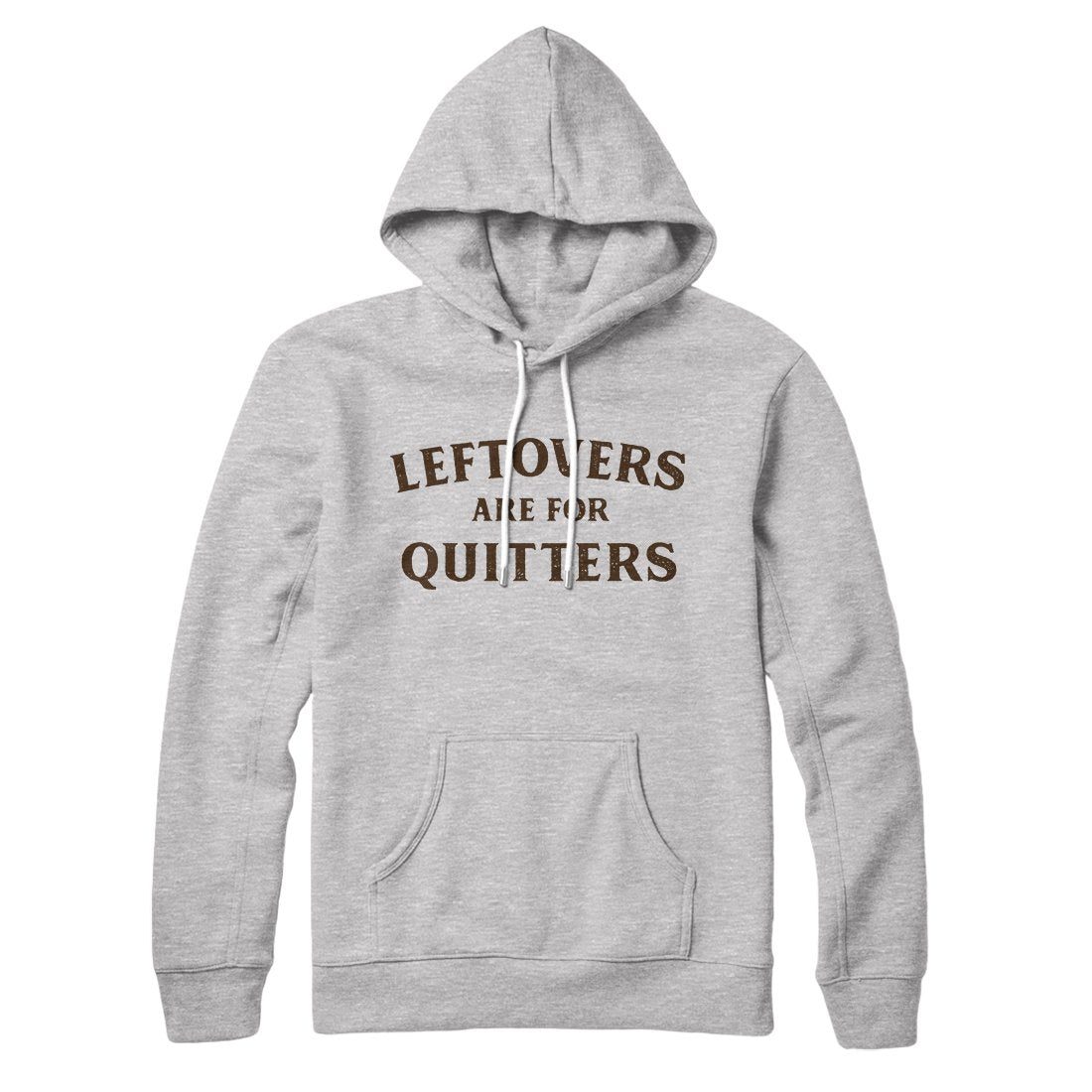 Leftovers Are For Quitters Hoodie