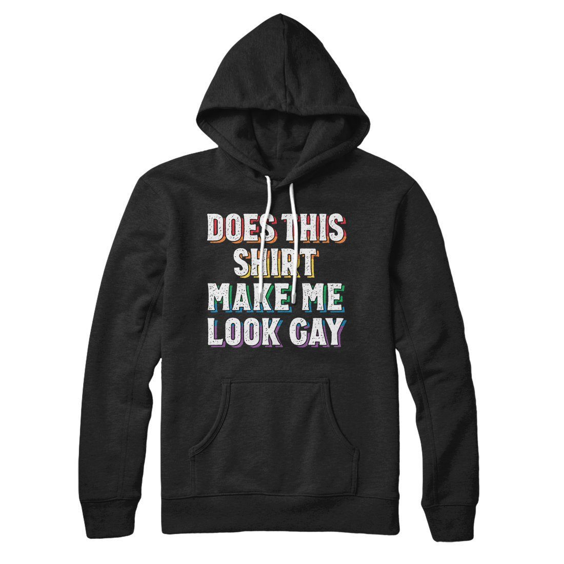 Does This Shirt Make Me Look Gay Hoodie