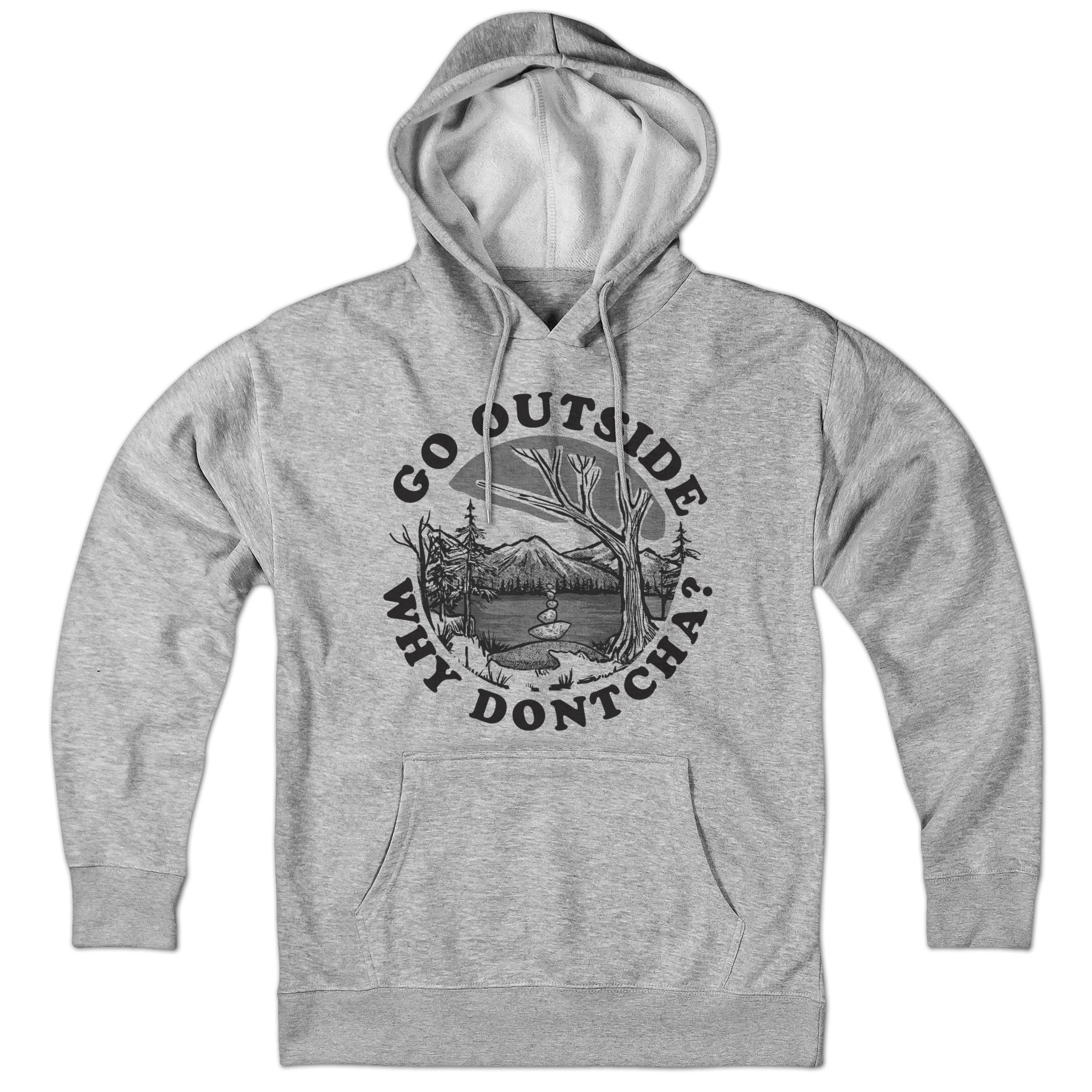 Go Outside Why Dontcha? Hoodie