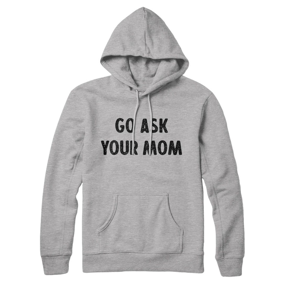 Go Ask Your Mom Hoodie