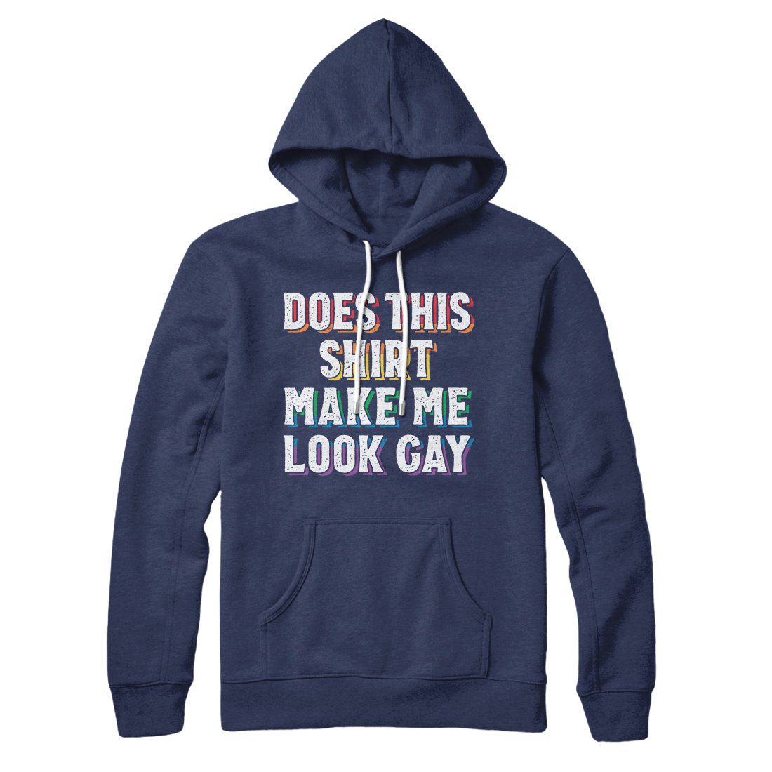 Does This Shirt Make Me Look Gay Hoodie