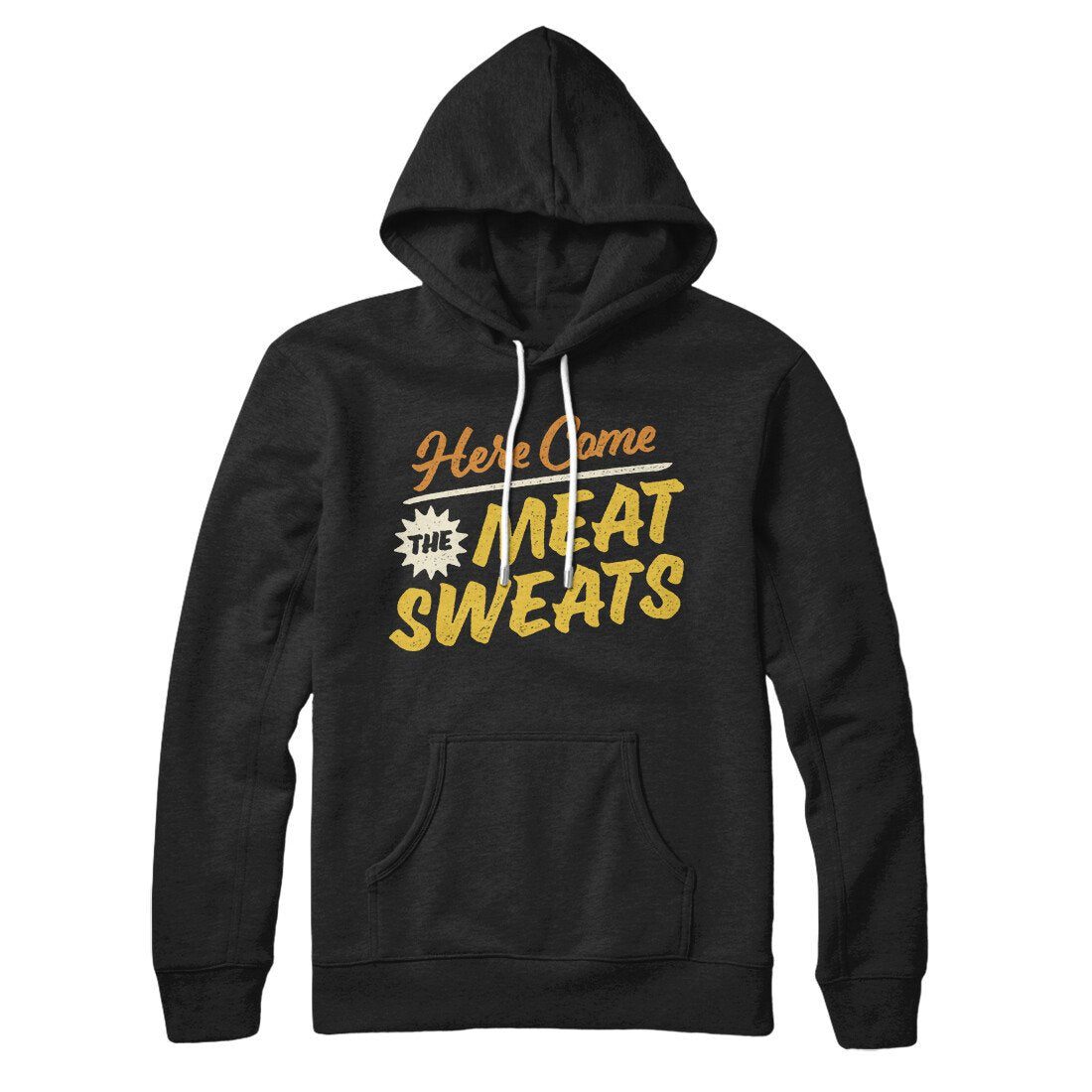 Here Come The Meat Sweats Hoodie