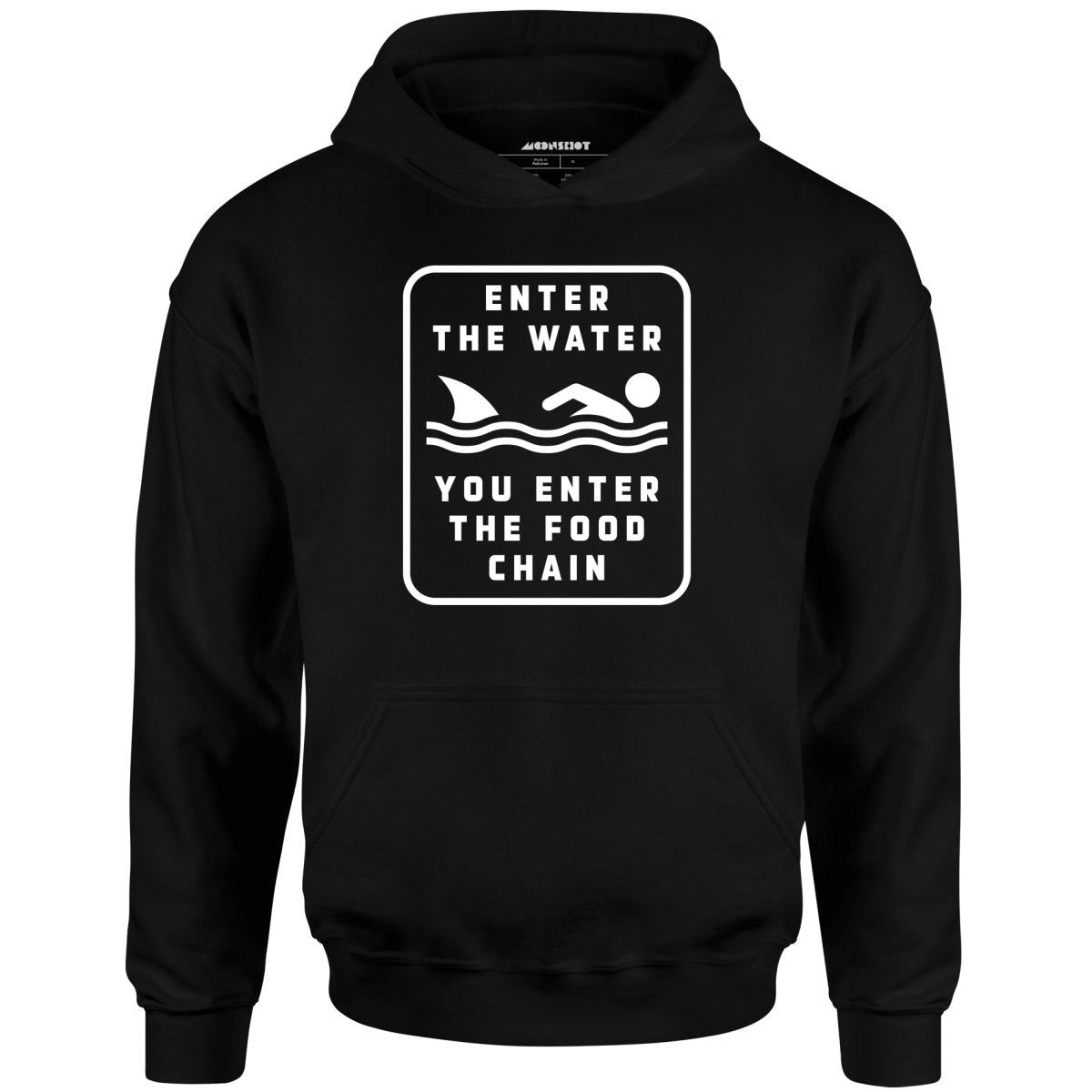 Enter The Water You Enter The Food Chain – Unisex Hoodie