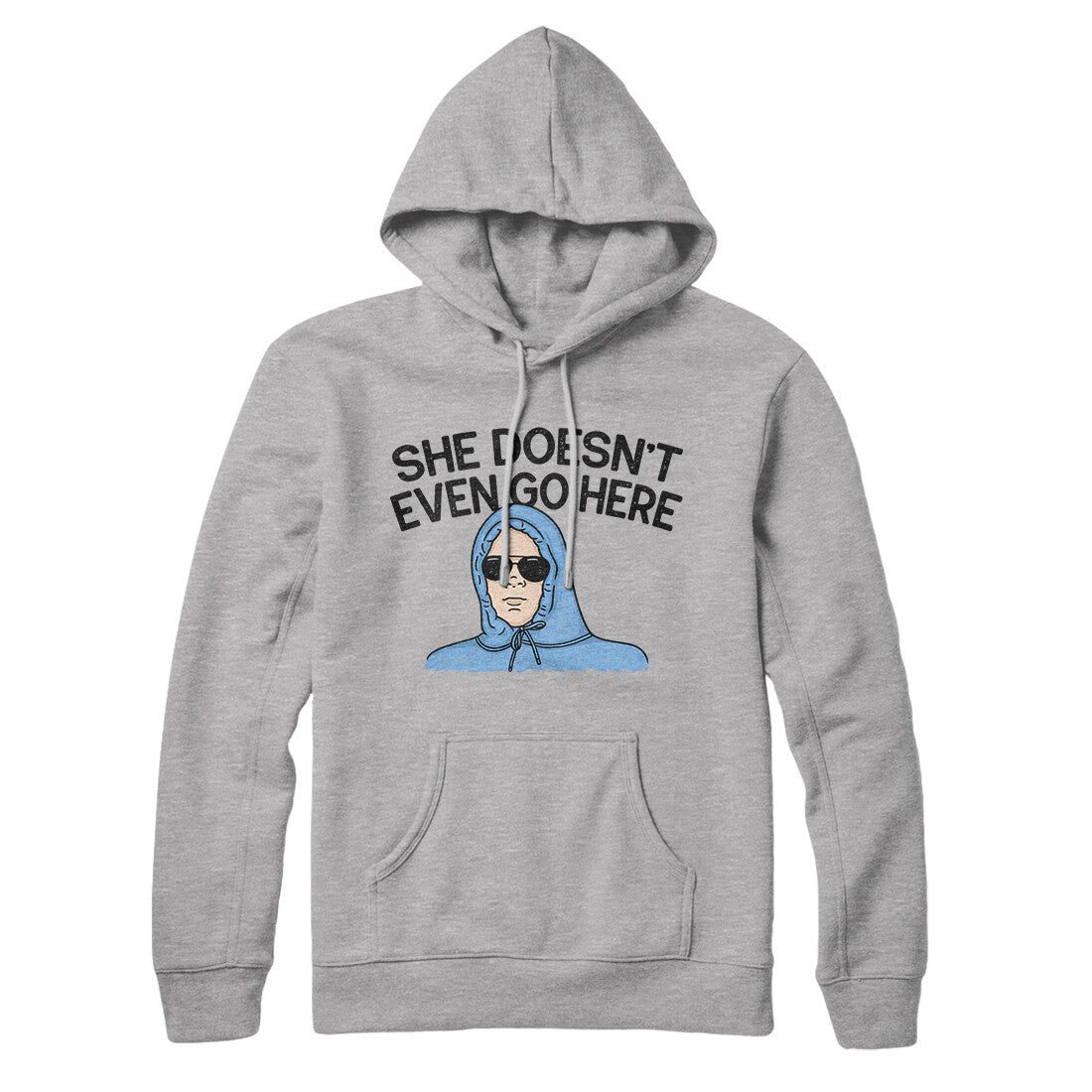 She Doesnt Even Go Here Hoodie