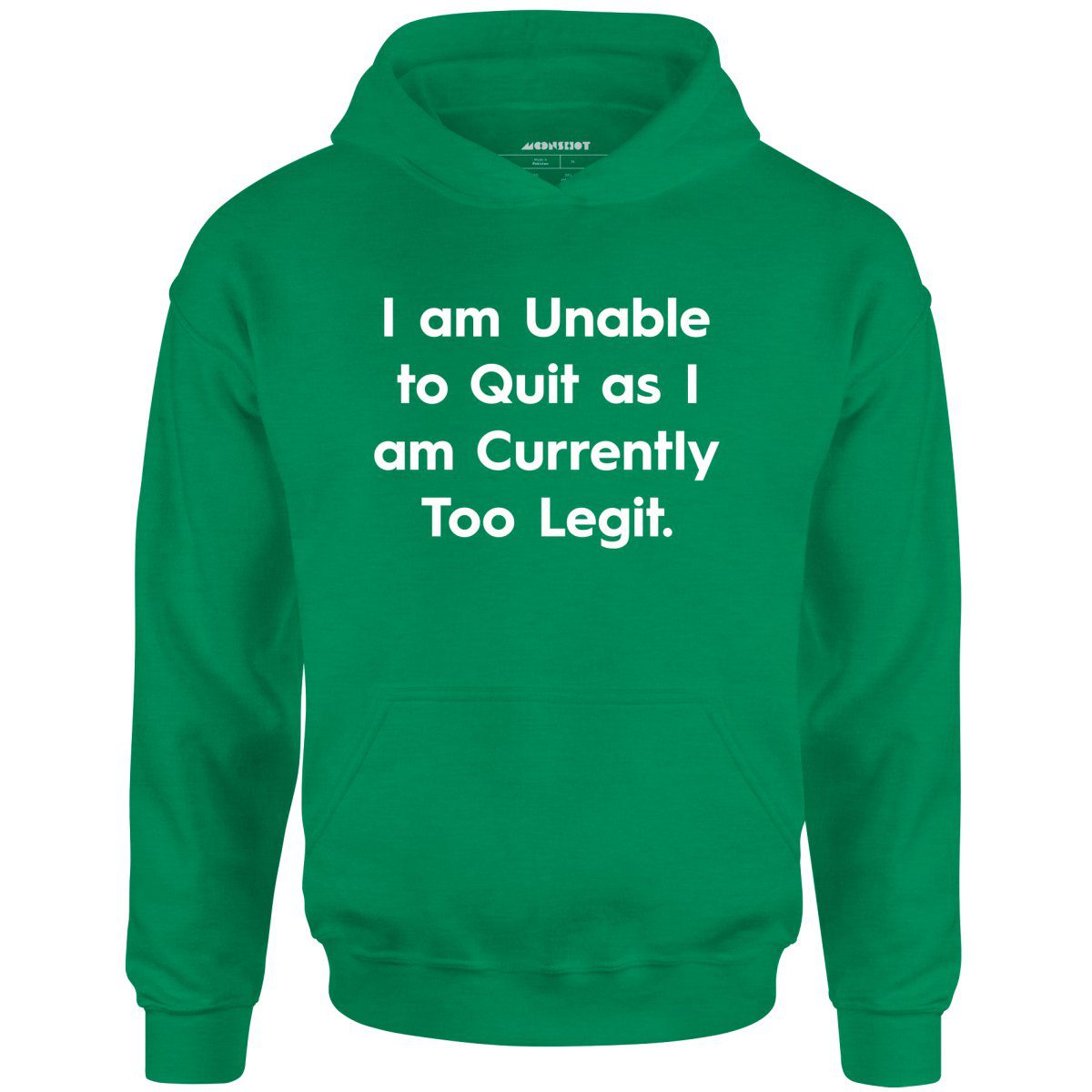 I Am Unable To Quit As I Am Currently Too Legit – Unisex Hoodie