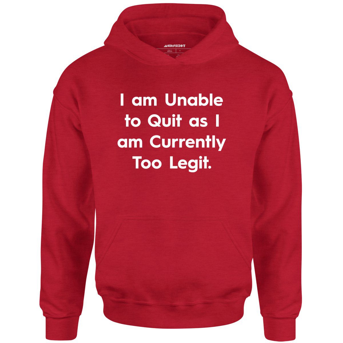 I Am Unable To Quit As I Am Currently Too Legit – Unisex Hoodie