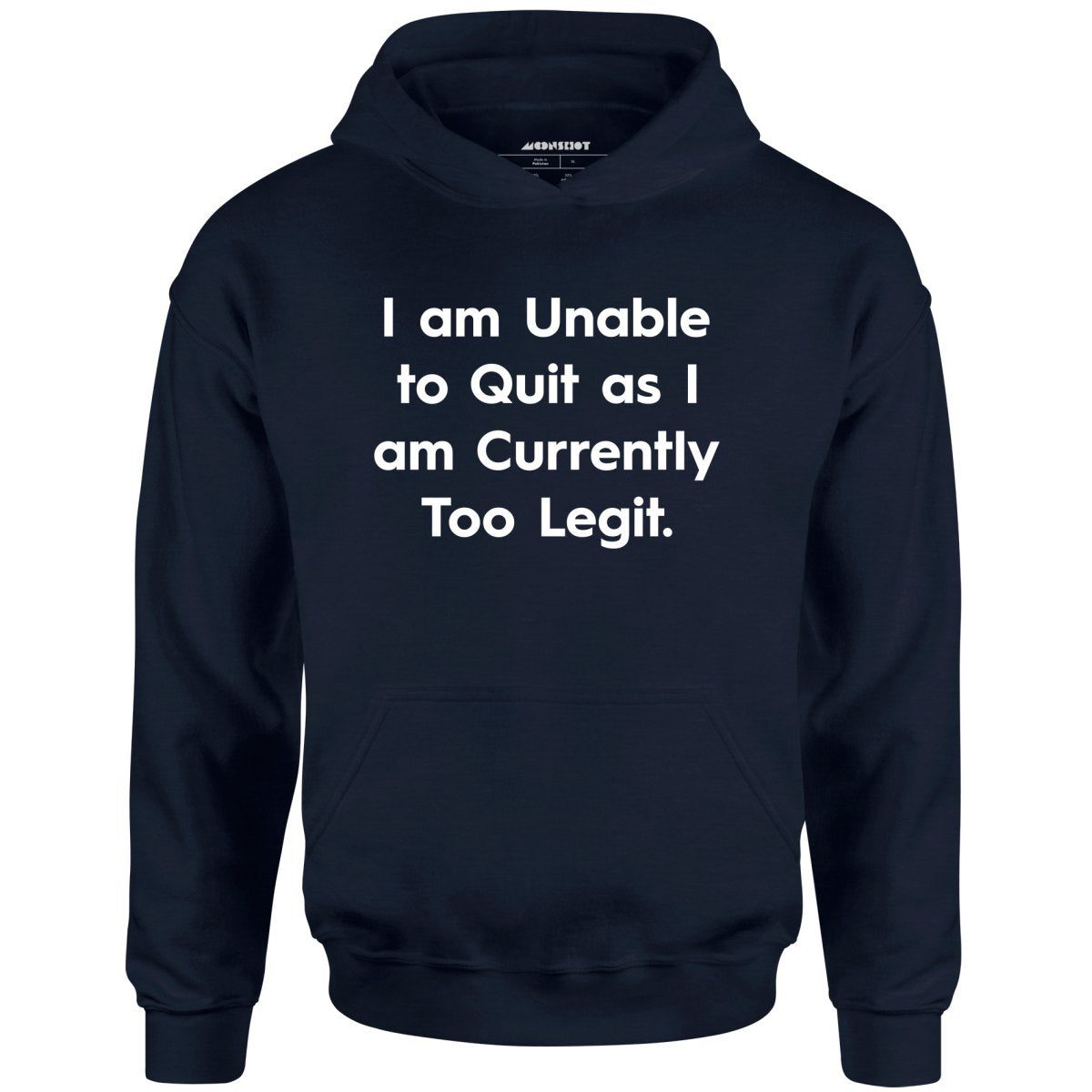 I Am Unable To Quit As I Am Currently Too Legit – Unisex Hoodie