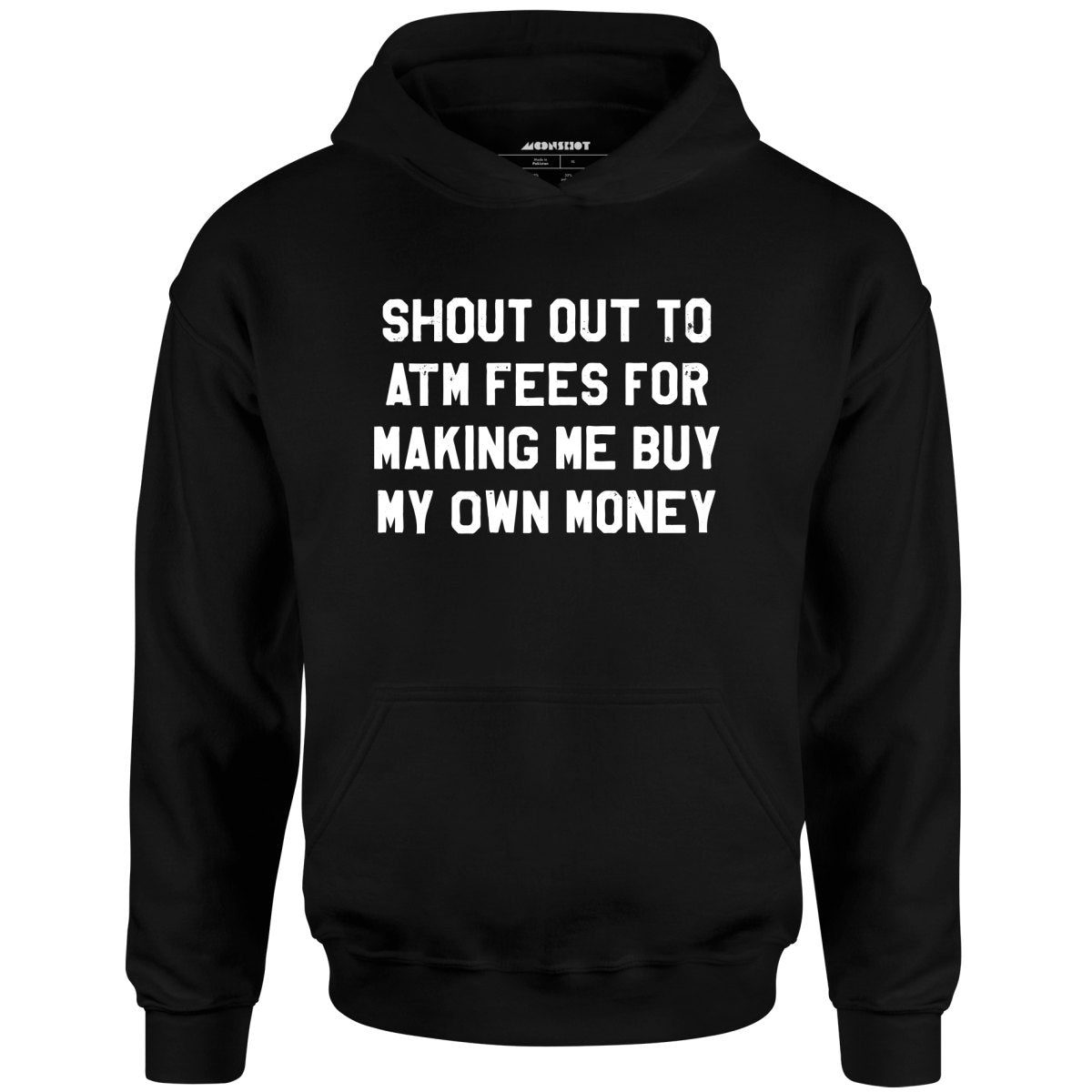 Shout Out To Atm Fees For Making Me Buy My Own Money – Unisex Hoodie