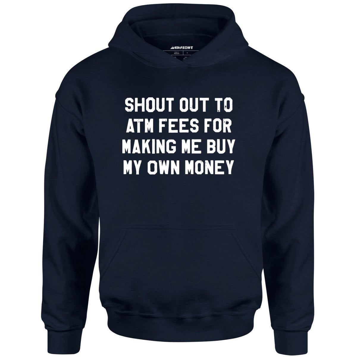 Shout Out To Atm Fees For Making Me Buy My Own Money – Unisex Hoodie