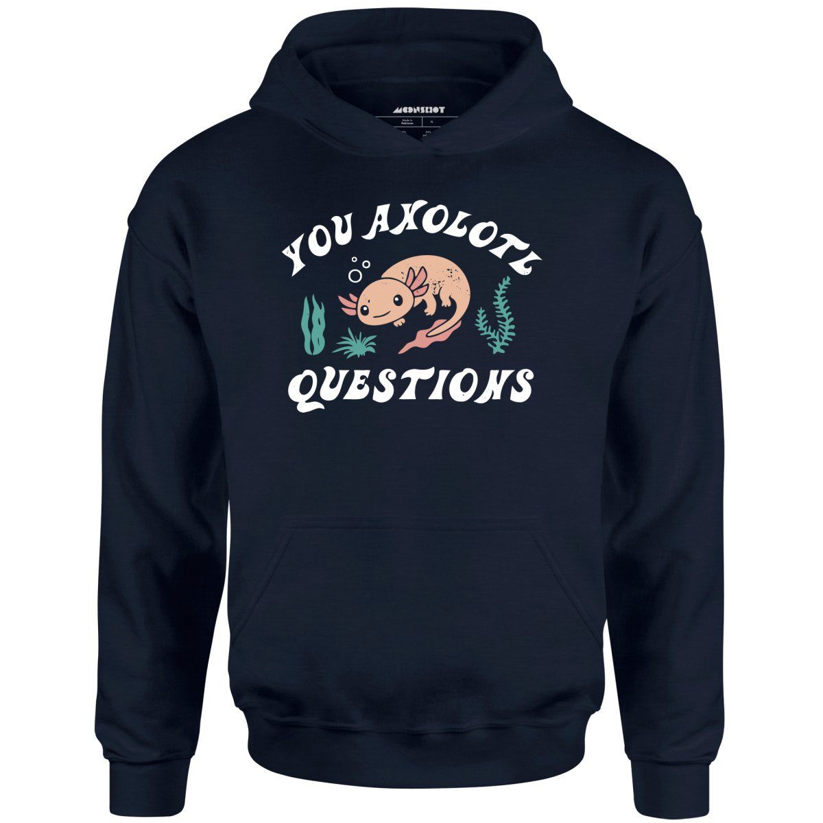 You Axolotl Questions – Unisex Hoodie